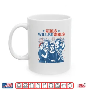 Mug Girl Will Be Girls Patriotic Feminist 4th of July Shirt