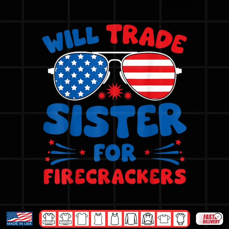 Design Fun Will Trade Sister for Firecrackers Funny USA 4th Of July Shirt