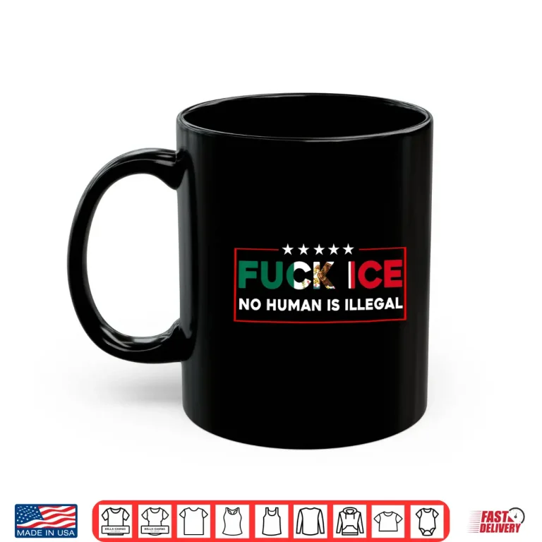 Mug Fuck Ice No Human Is Illegal Shirt