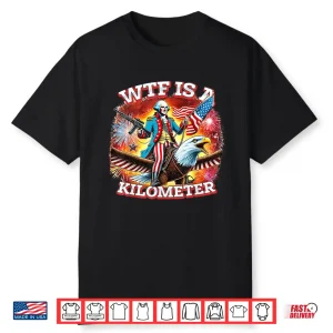 Retro Wtf Is A Kilometer Funny Patriotic American Freedom Shirt