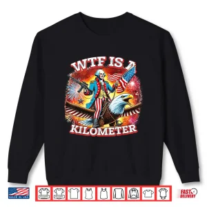 Retro Wtf Is A Kilometer Funny Patriotic American Freedom Shirt 2 Sweatshirt Retro WTF Is A Kilometer Funny Patriotic American Freedom Shirt