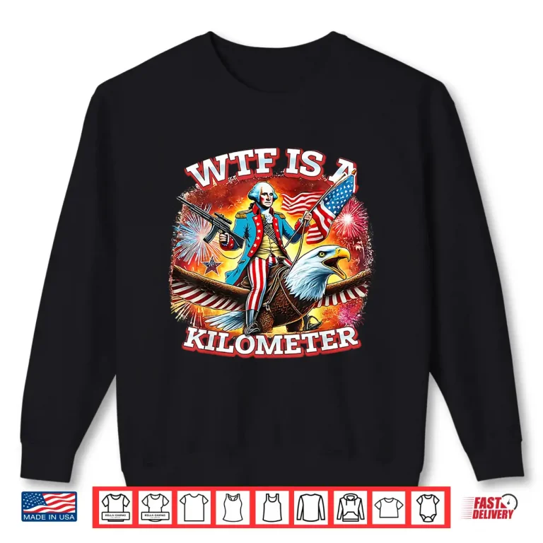 Sweatshirt Retro WTF Is A Kilometer Funny Patriotic American Freedom Shirt