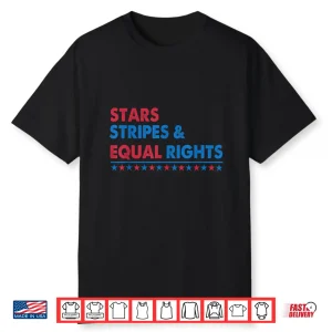 Stars Stripes And Equal Rights Women Rights 4Th Of July Shirt