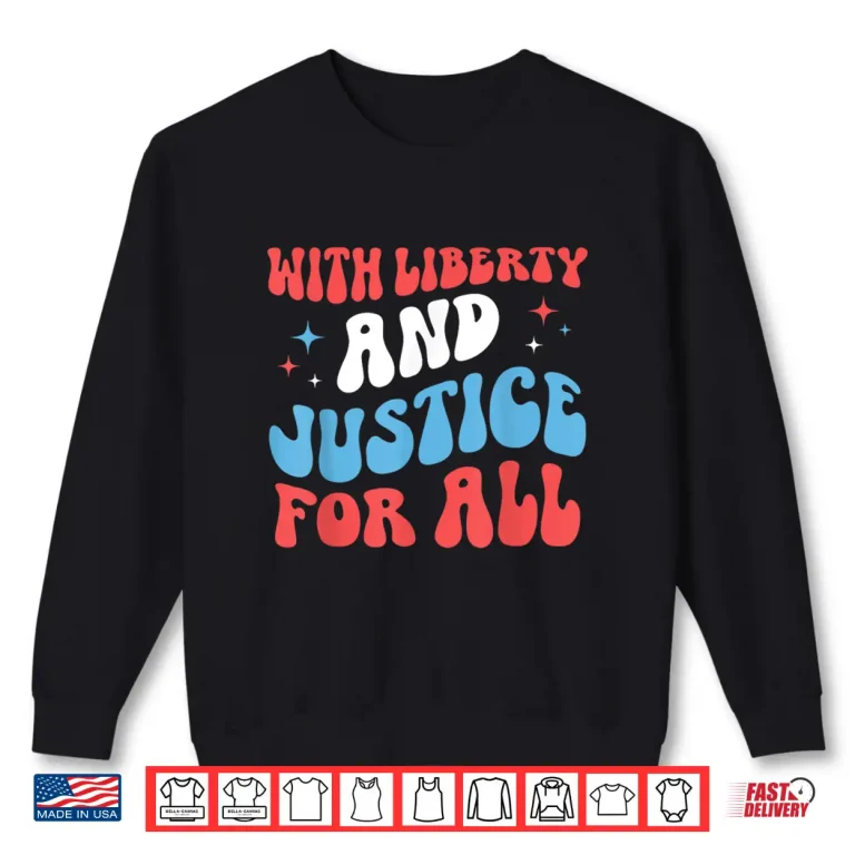 Sweatshirt With Liberty and Justice for All Protest Freedom 4th of July Shirt 1