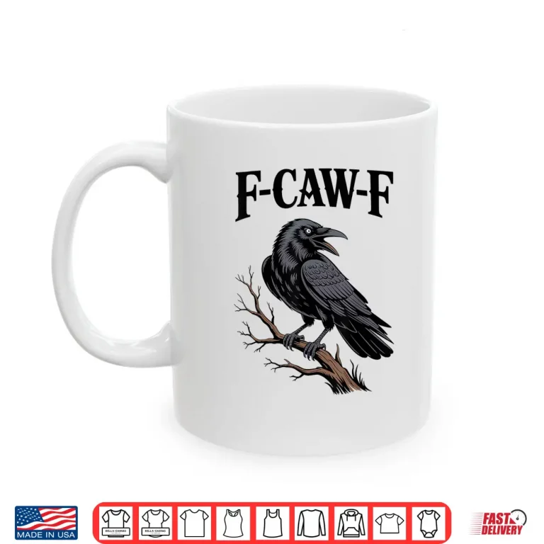 Mug F Caw F Funny Raven Shirt 1