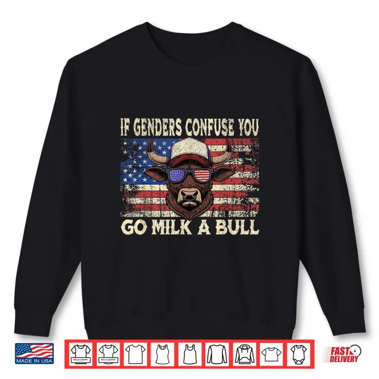 Sweatshirt If Genders Confuse You Go Milk A Bull USA Flag American Shirt 1