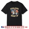 Regulators Mount Up Funny 4Th Of July Patriotic Shirt
