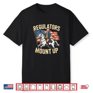 Regulators Mount Up Funny 4Th Of July Patriotic Shirt