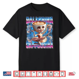 Ballerina Cappuccina Italian Brainrot Funny Gen Z Shirt