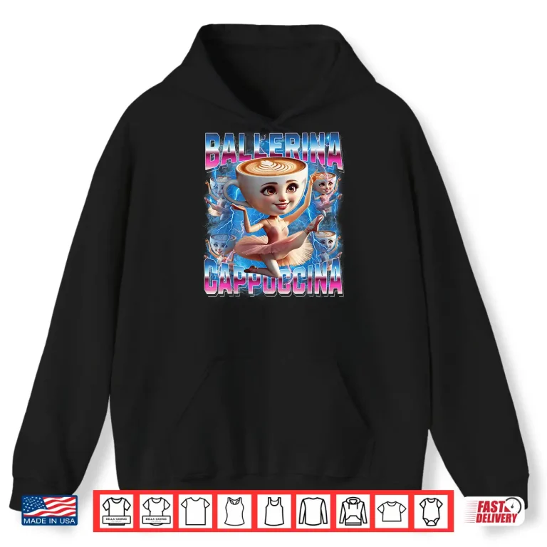 Hoodie Ballerina Cappuccina Italian Brainrot Funny Gen Z Shirt