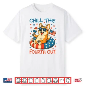 Chill The Fourth Out Cute Corgi Patriotic 4Th Of July Shirt