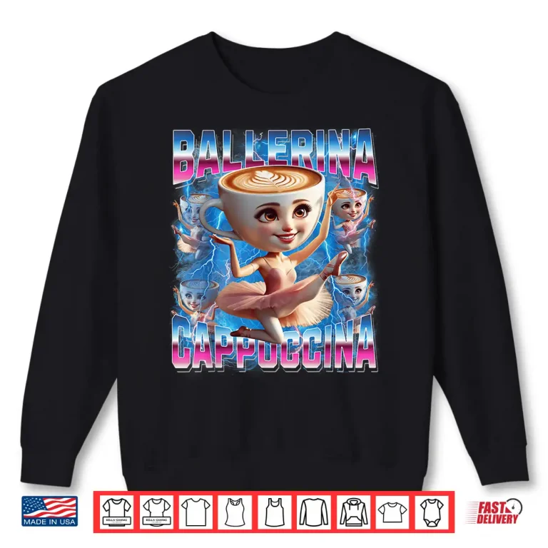 Sweatshirt Ballerina Cappuccina Italian Brainrot Funny Gen Z Shirt