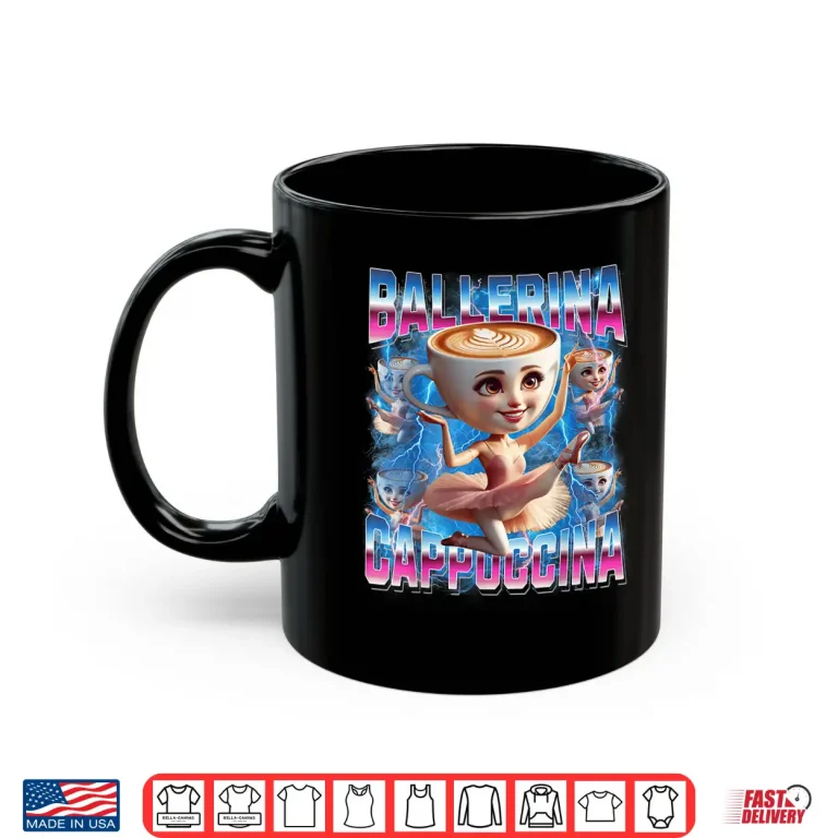 Mug Ballerina Cappuccina Italian Brainrot Funny Gen Z Shirt