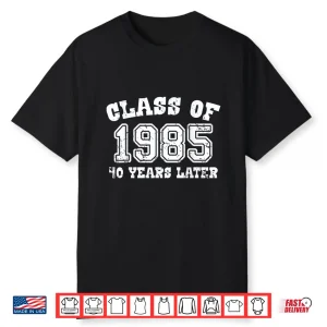 Class Of 1985 40 Years Later High School College Shirt