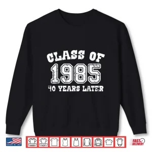Sweatshirt Class Of 1985 40 Years Later High School College Shirt 1
