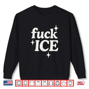 Sweatshirt Ice Deportation Protest Immigration Activist Fuck Ice Shirt 1