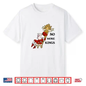 No More Kings Shirt