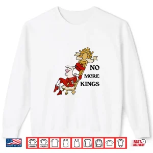 Sweatshirt No More Kings Shirt
