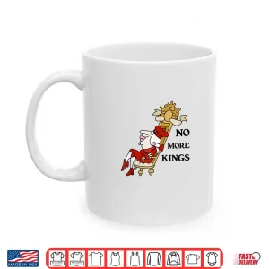 Mug No More Kings Shirt