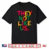 They Don’T Like Us Shirt Juneteenth 1865 Pride Shirt