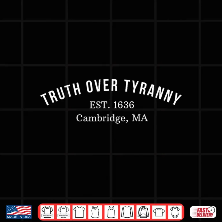 Design Truth Over Tyranny Est 1636 Support Harvard Shirt
