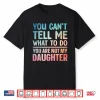 You Can’T Tell Me What To Do Daughter Dad Shirt