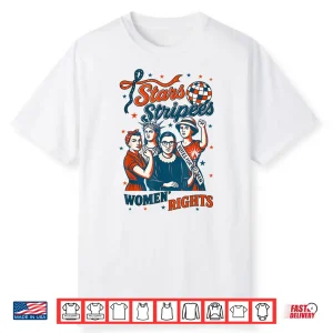 4Th Of July Feminist Stars Stripes And Women’S Rights Shirt