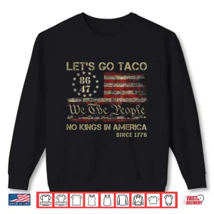 Let'S Go Taco No Kings In America Since 1776 American Flag Shirt 2 Sweatshirt Lets go Taco No Kings In America Since 1776 American Flag Shirt