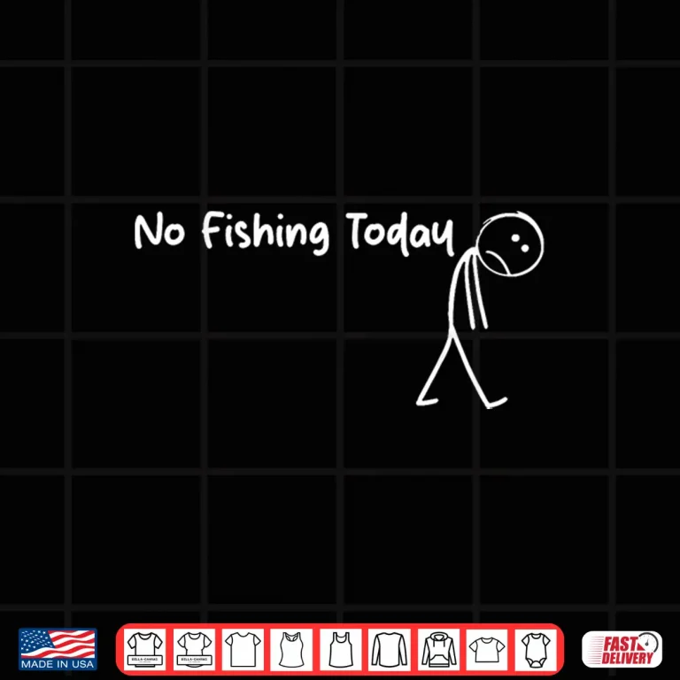 Design Sad Stick Figure Fishing Lover No Fishing Today Shirt