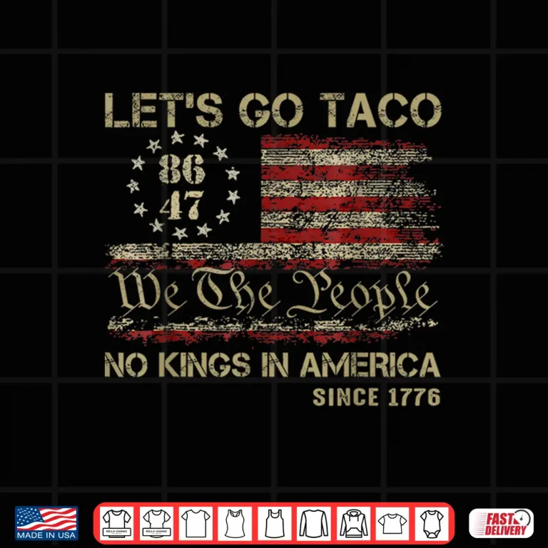 Design Lets go Taco No Kings In America Since 1776 American Flag Shirt