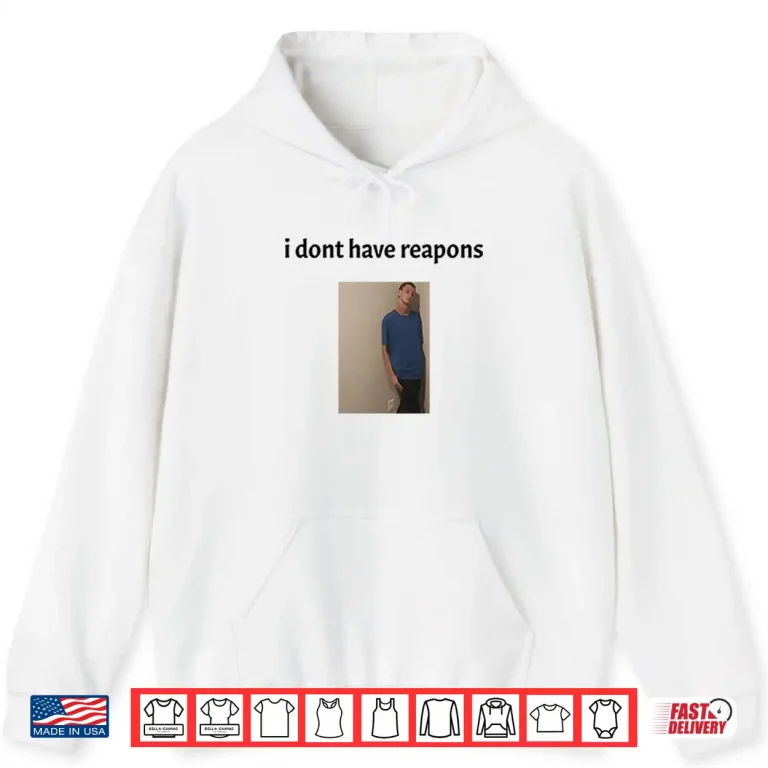 Hoodie Daniel Larson I Dont Have Reapons Shirt