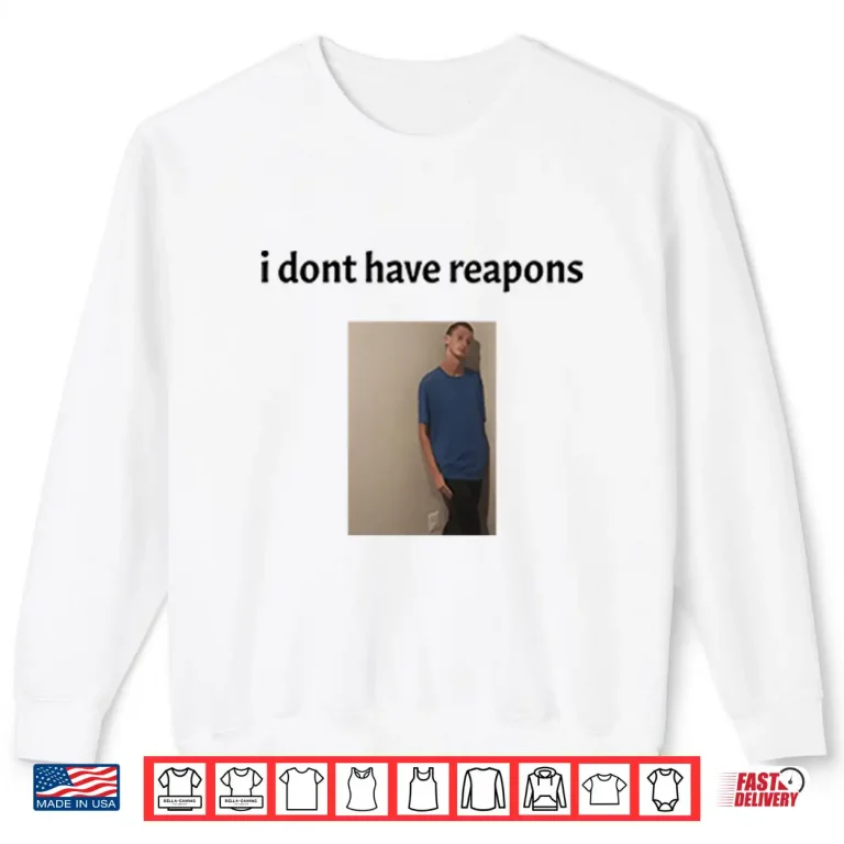 Sweatshirt Daniel Larson I Dont Have Reapons Shirt