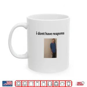 Daniel Larson I Dont Have Reapons Shirt 3 Mug Daniel Larson I Dont Have Reapons Shirt