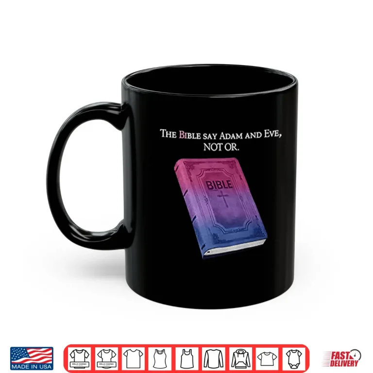 Mug The Bible Says Adam And Eve Not Or Shirt
