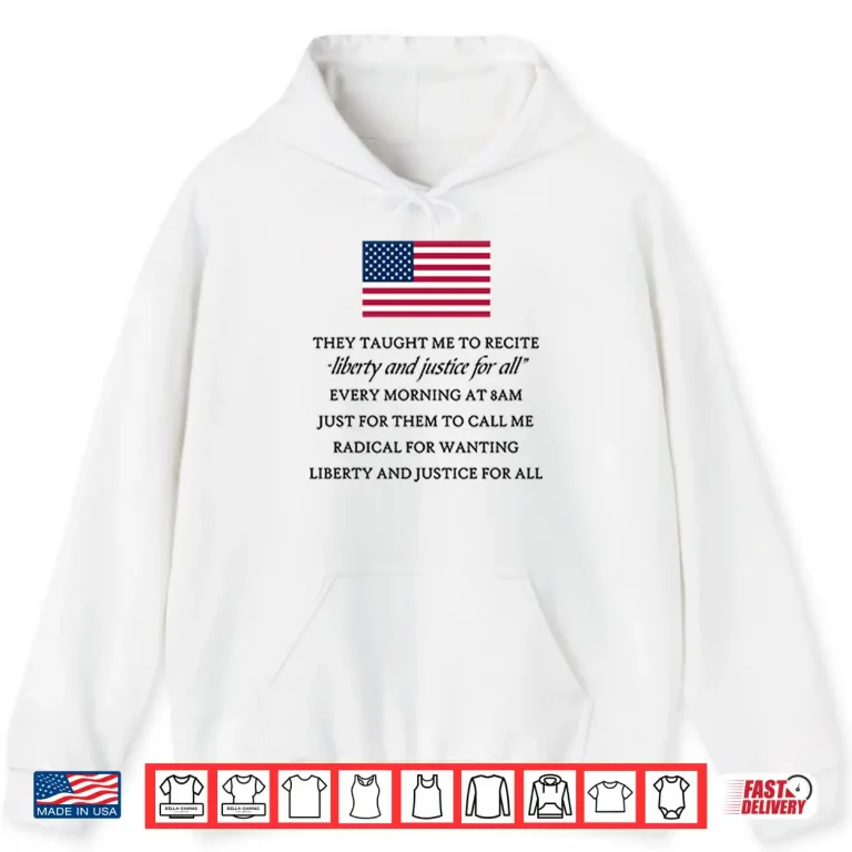 Hoodie They Taught Me To Recite Liberty And Justice For All Every Morning Shirt