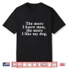 Harry Styles The More I Know Men The More I Like My Dog Shirt