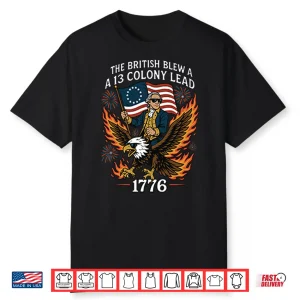 George Washington The British Blew A 13 Colony Lead 1776 4Th Of July Shirt