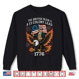 Sweatshirt George Washington The British Blew A 13 Colony Lead 1776 4th Of July Shirt