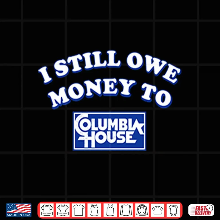 Design I Still Owe Money To Columbia House Shirt