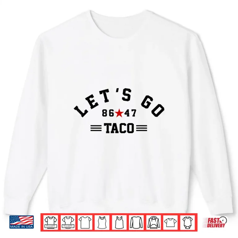 Sweatshirt Lets Go Taco 8647 US Flag 86 47 Shirt