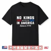 No Kings In America Since 1776 Patriotic Freedom Statement Shirt