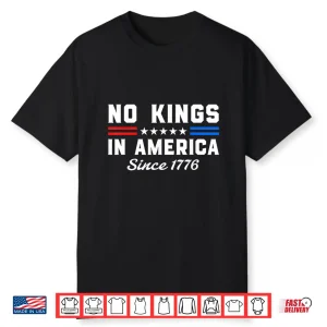 No Kings In America Since 1776 Patriotic Freedom Statement Shirt