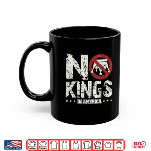 Mug No Kings In America Since 1776 4th Of July Independence Day Shirt