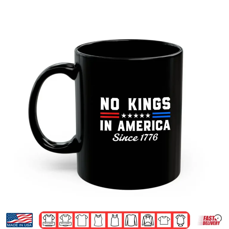 Mug No Kings In America Since 1776 Patriotic Freedom Statement Shirt