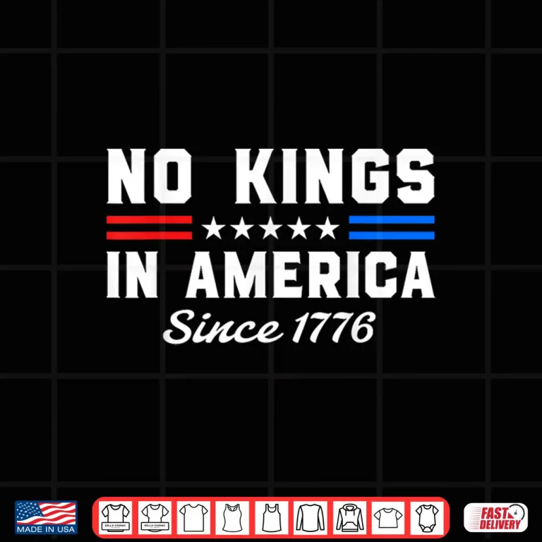 Design No Kings In America Since 1776 Patriotic Freedom Statement Shirt