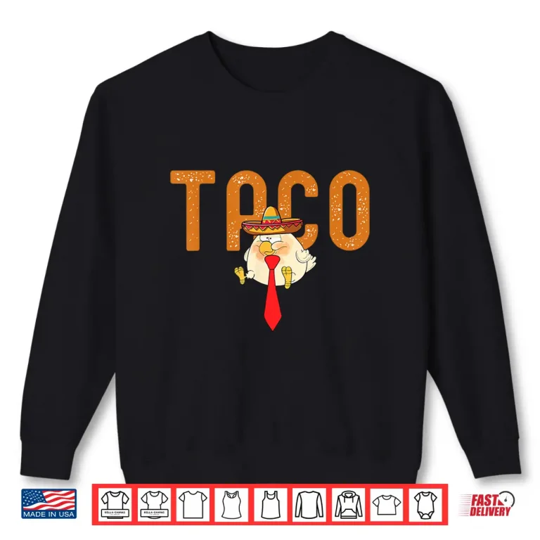 Sweatshirt Taco Trump Always Chickens Out Funny Trendy Chicken Taco Shirt