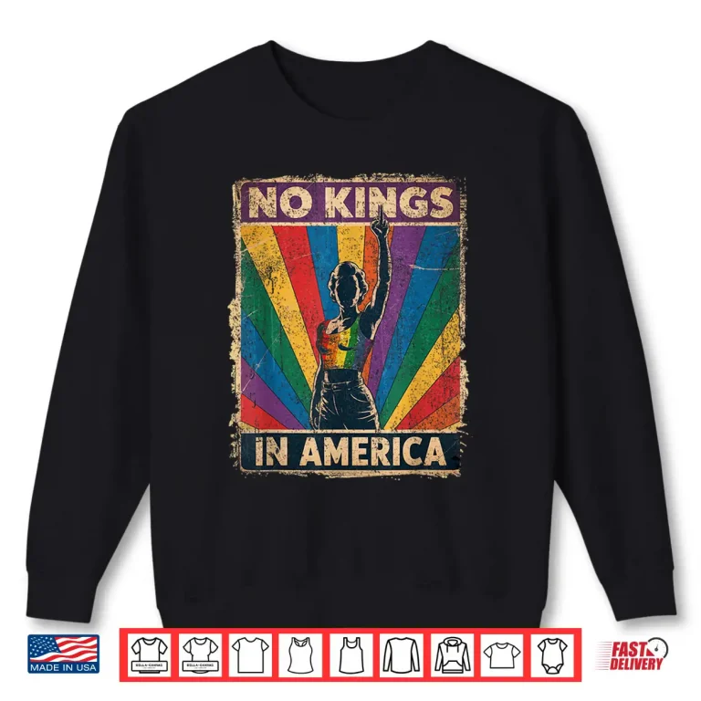 Sweatshirt Funny No Kings In America LGBT Retro Shirt