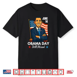 June 14 Obama Still Missed Appreciation Day Shirt
