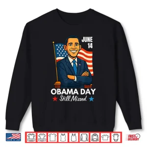 Sweatshirt June 14 Obama Still Missed Appreciation Day Shirt
