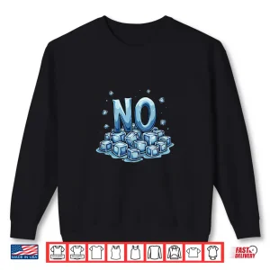 Sweatshirt No ice Shirt